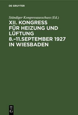 Kongress für Heizung und Lüftung 8.¿11.September 1927 in Wiesbaden de Ständiger Kongressausschuss