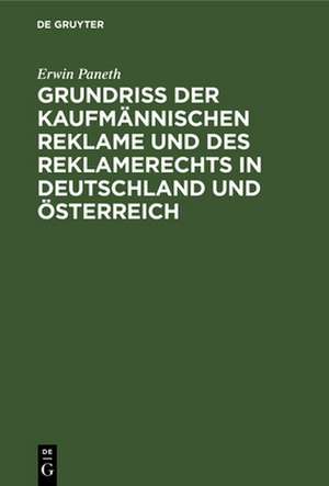 Grundriss der kaufmännischen Reklame und des Reklamerechts in Deutschland und Österreich de Erwin Paneth