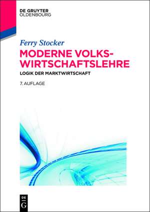 Moderne Volkswirtschaftslehre: Logik der Marktwirtschaft de Ferry Stocker