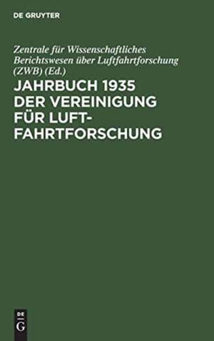 Jahrbuch 1935 der Vereinigung für Luftfahrtforschung de Zentrale für Wissenschaftliches Berichtswesen über Luftfahrtforschung (ZWB)