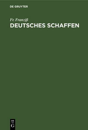 Deutsches Schaffen de Fr. Franziß