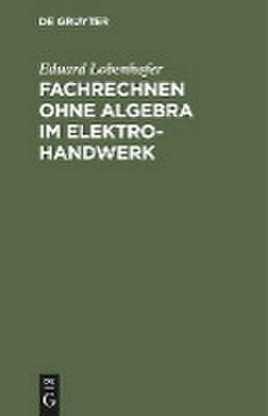 Fachrechnen ohne Algebra im Elektrohandwerk de Eduard Lobenhofer