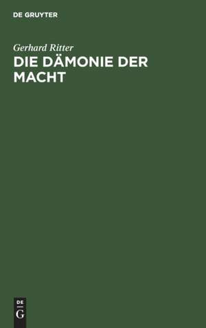 Die Dämonie der Macht de Gerhard Ritter