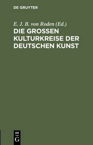 Die groβen Kulturkreise der deutschen Kunst de E. J. B. Von Roden