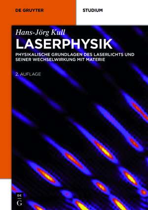 Laserphysik: Physikalische Grundlagen des Laserlichts und seiner Wechselwirkung mit Materie de Hans-Jörg Kull