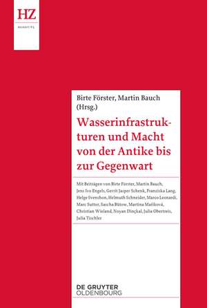 Wasserinfrastrukturen und Macht von der Antike bis zur Gegenwart de Birte Förster