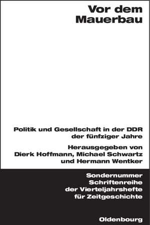 Vor dem Mauerbau: Politik und Gesellschaft in der DDR der fünfziger Jahre de Dierk Hoffmann