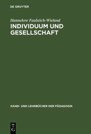 Individuum und Gesellschaft: Sozialisationstheorien und Sozialisationsforschung de Hannelore Faulstich-Wieland