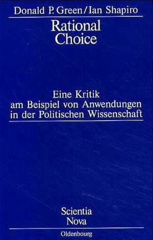 Rational Choice: Eine Kritik am Beispiel von Anwendungen in der Politischen Wissenschaft. Übersetzung aus dem Amerikanischen von Annette Schmitt de Donald P. Green