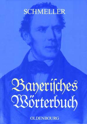 Bayerisches Wörterbuch: Mit einer wissenschaftlichen Einleitung zur Ausgabe Leipzig 1939 de Johann Andreas Schmeller