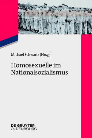 Homosexuelle im Nationalsozialismus: Neue Forschungsperspektiven zu Lebenssituationen von lesbischen, schwulen, bi-, trans- und intersexuellen Menschen 1933 bis 1945 de Michael Schwartz