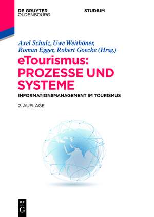 eTourismus: Prozesse und Systeme: Informationsmanagement im Tourismus de Axel Schulz