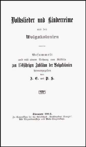 Volkslieder und Kinderreime aus den Wolgakolonien /gesammelt und mit einem Anhang von Rätseln zum 150jährigen Jubiläum der Wolgakolonien de Johann Erbes