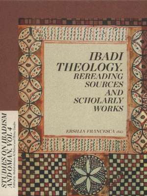 Ibadi Theology: Rereading Sources & Scholarly Works de Ersilia Francesca