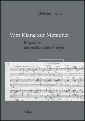 Vom Klang zur Metapher - Perspektiven der musikalischen Analyse de Christian Thorau