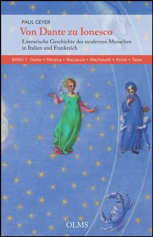 Von Dante zu Ionesco - Literarische Geschichte des modernen Menschen in Italien und Frankreich de Paul Geyer