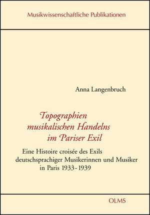 Topographien musikalischen Handelns im Pariser Exil de Anna Langenbruch