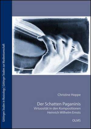 Der Schatten Paganinis. Virtuosität in den Kompositionen Heinrich Wilhelm Ernsts (1814-1865) de Christine Hoppe