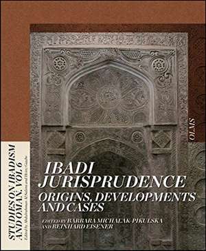 Ibadi Jurisprudence: Origins, Developments & Cases de Barbara Michalak-Pikulska