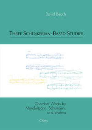 Three Schenkerian-Based Studies: Chamber Works by Mendelssohn, Schumann, and Brahms de David Beach