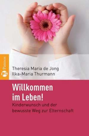 Willkommen im Leben! de Theresia Maria de Jong