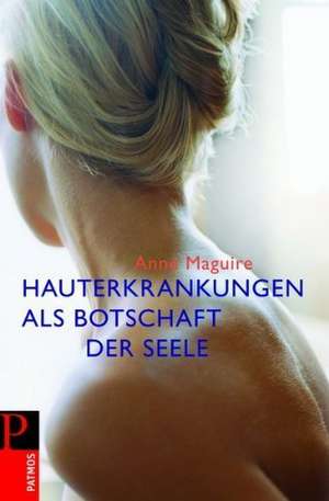 Hauterkrankungen als Botschaft der Seele de Anne Maguire