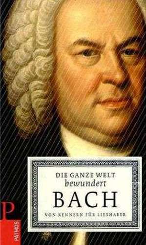 Die ganze Welt bewundert Bach de Meinrad Walter