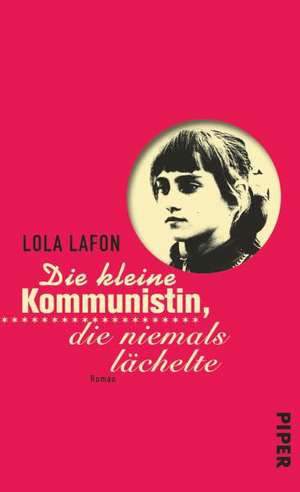 Die kleine Kommunistin, die niemals lächelte de Lola Lafon