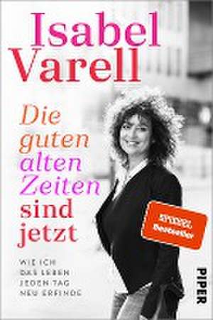 Die guten alten Zeiten sind jetzt de Isabel Varell