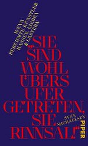 »Sie sind wohl übers Ufer getreten, Sie Rinnsal!« de Sven Michaelsen