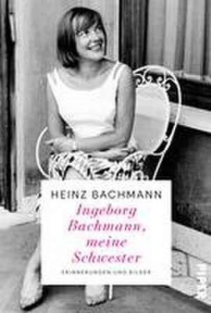 Ingeborg Bachmann, meine Schwester de Heinz Bachmann