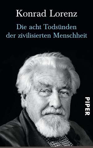 Die acht Todsünden der zivilisierten Menschheit de Konrad Lorenz