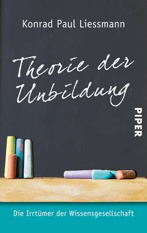 Theorie der Unbildung de Konrad Paul Liessmann