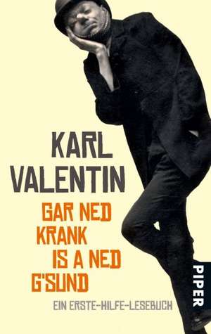 Gar ned krank is a ned g'sund de Karl Valentin