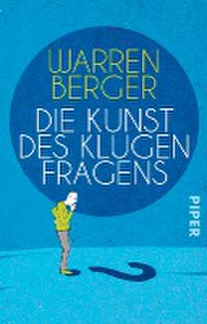 Die Kunst des klugen Fragens de Warren Berger