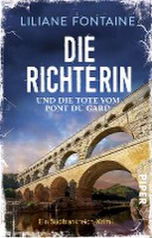 Die Richterin und die Tote vom Pont du Gard de Liliane Fontaine