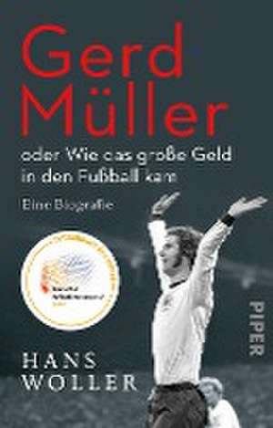 Gerd Müller: oder Wie das große Geld in den Fußball kam de Hans Woller