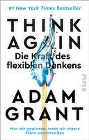 Think Again - Die Kraft des flexiblen Denkens de Adam Grant