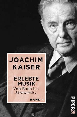 Erlebte Musik. Von Bach bis Strawinsky de Joachim Kaiser