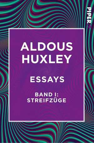 Essays - Band I: Streifzüge de Aldous Huxley