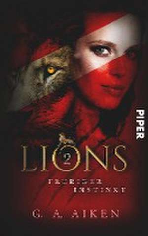 Lions - Feuriger Instinkt de G. A. Aiken