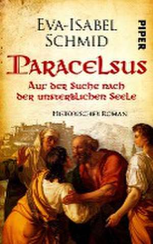 Paracelsus - Auf der Suche nach der unsterblichen Seele de Eva-Isabel Schmid