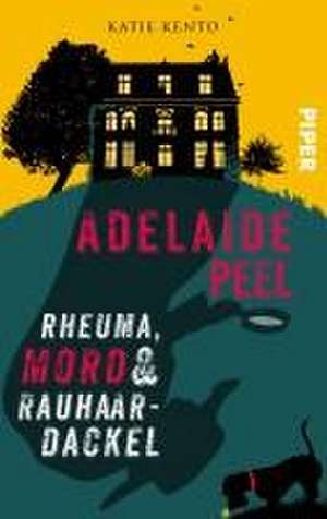 Adelaide Peel: Rheuma, Mord und Rauhaardackel de Katie Kento