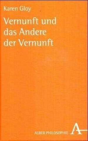 Vernunft und das Andere der Vernunft de Karen Gloy