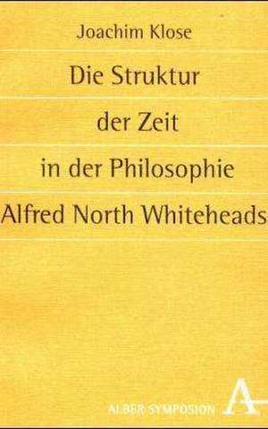 Die Struktur der Zeit in der Philosophie Alfred North Whitehead de Joachim Klose