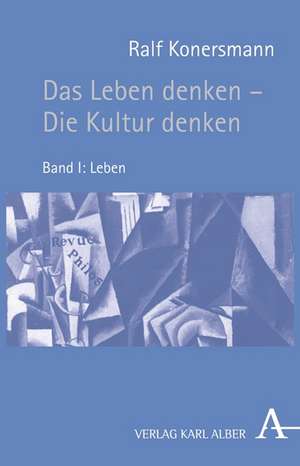 Das Leben denken - Die Kultur denken de Ralf Konersmann