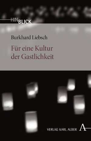 Für eine Kultur der Gastlichkeit de Burkhard Liebsch