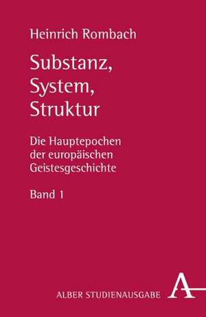 Die Hauptepochen der europäischen Geistesgeschichte Band 1. Substanz, System, Struktur de Heinrich Rombach