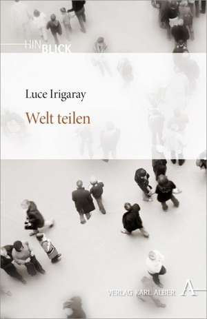 Welt teilen de Luce Irigaray