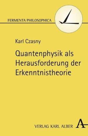 Quantenphysik als Herausforderung der Erkenntnistheorie de Karl Czasny